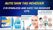 Auto Skin Tag Remover, 2 in 1Painless and Safe Tag Remover Kit