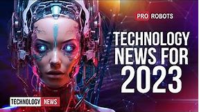 The latest robots and future technologies: technology news for 2023 in one issue! | Pro Robots