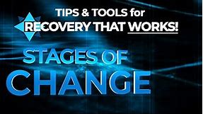 Stages of Change - TIPS & TOOLS for RECOVERY that WORKS