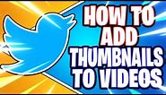 How to Add a Thumbnail to a Twitter Video