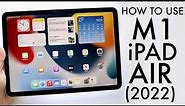 How To Use Your M1 iPad Air 5 (2022)! (Complete Beginners Guide)
