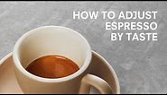 How to Adjust Espresso by Taste