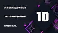 10- Fortinet FortiGate Firewall IPS Security Profile