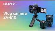 Introducing vlog camera ZV-E10 | Sony | α