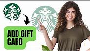 How to add gift card on Starbucks app (Best Method)