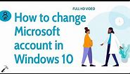 How to change Microsoft Account I use with Windows 11?