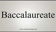 How to Pronounce Baccalaureate
