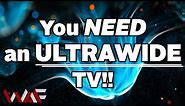 You NEED An ULTRAWIDE TV!
