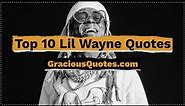 Top 10 Lil Wayne Quotes - Gracious Quotes