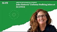 John Roberts’ Unfunny Stalking Jokes at SCOTUS | Amicus With Dahlia Lithwick | Law, justice, and...