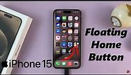 How To Add Floating Home Button Using Assistive Touch On iPhone 15 & iPhone 15 Pro