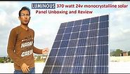 Luminous Mono-Crystalline Solar Panel 370 Watt 24 Volt unboxing and review