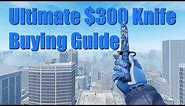 The ULTIMATE $300 Knife Guide For CS2! [2023]