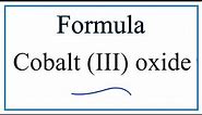 How to Write the Formula for Cobalt (III) oxide