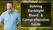Solving Backlight Bleed: A Comprehensive Guide