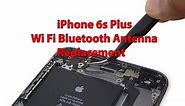 iPhone 6s Plus Wi Fi Bluetooth Antenna Replacement