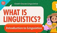 Crash Course Linguistics:What is Linguistics? Season 1 Episode 1
