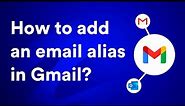How to add an alias in Gmail in 2024? (a complete beginner's guide)