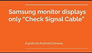 Samsung monitor displays only “Check Signal Cable”
