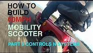 How to build a 60MPH MOBILITY SCOOTER #3 controls n systems