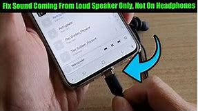 Fix Sound Coming From Loud Speaker Only, Not On Headphones in Galaxy S20 / S10/S9/S8/S20 Plus