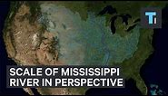 The scale of the Mississippi River in perspective