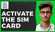 How to Activate a Sim Card (Quick & Easy)