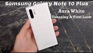 Samsung Galaxy Note 10 Plus Aura White Unboxing and Impressions