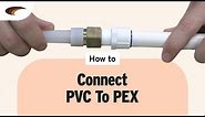 How To: Connect PVC to PEX