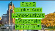 Pick 3-Triples and Consecutives-Winsconsin Example, An In Depth Look!!!