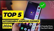 Top 5 Affordable Android Phones of 2024: Budget-Friendly Picks You Can't Miss!