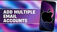 How to Add Multiple Email Accounts on iPhone (2024) | Create Another Email Account iOS