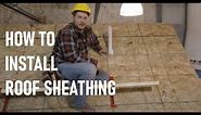 How to Install Roof Sheathing // Roof Framing Part 8