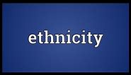 Ethnicity Meaning