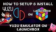 How To Setup & Install Yuzu (Nintendo Switch Emulator) On Launchbox!!! (Fully Portable!!!)