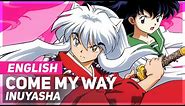 Inuyasha - "Come My Way" | ENGLISH Ver | AmaLee