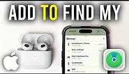 How To Add AirPods To Find My App - Full Guide