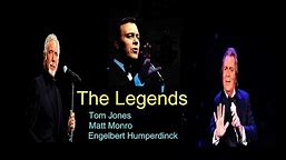 THE LEGENDS -- Tom Jones, Engelbert Humperdinck,Matt Monro