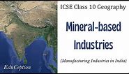 Mineral based Industries | Manufacturing Industries | ICSE Class 10 Geography