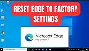 How To Completely Reset Microsoft Edge [Fix all Errors & Problems]