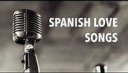 Spanish Love Songs | Most Popular Bolero Music Classics. Best Romantic Oldies Non Stop Medley