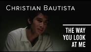 Christian Bautista - The Way You Look At Me (Offical Music Video)