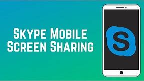 How to Screen Share on Skype Mobile App for iOS/Android