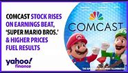 Comcast stock rises on earnings beat, 'Super Mario Bros.' & higher prices fuel results