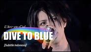 L'Arc~en~Ciel - DIVE TO BLUE | Subtitle Indonesia