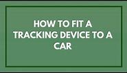 How To Fit a Covert Tracking Device to Vehicles