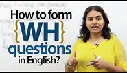 Forming 'WH' questions in English - Spoken English & Grammar Lesson