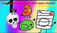 Type skull emoji with your eyes closed!… Reanimated!!!