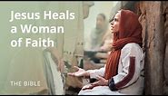 Mark 5 | Jesus Heals a Woman of Faith | The Bible