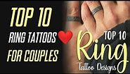 TOP 10 RING TATTOOS ❤️ 👩‍❤️‍👨 | RING TATTOOS FOR COUPLES 👩‍❤️‍👨